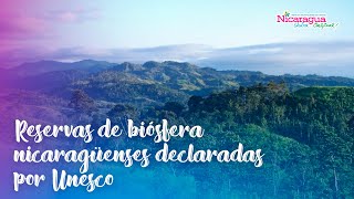 Reservas de biósfera nicaragüenses declaradas por Unesco
